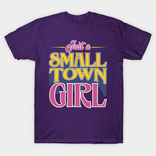 Just A Small Town Girl T-Shirt by yeoys